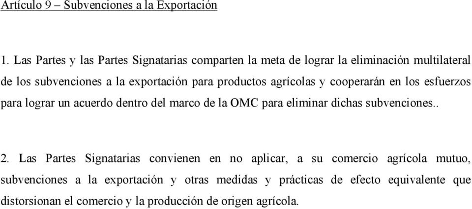 productos agrícolas y cooperarán en los esfuerzos para lograr un acuerdo dentro del marco de la OMC para eliminar dichas subvenciones.