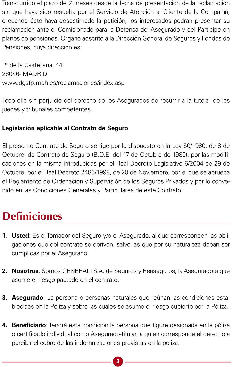 Fondos de Pensiones, cuya dirección es: Pº de la Castellana, 44 28046- MADRID www.dgsfp.meh.es/reclamaciones/index.