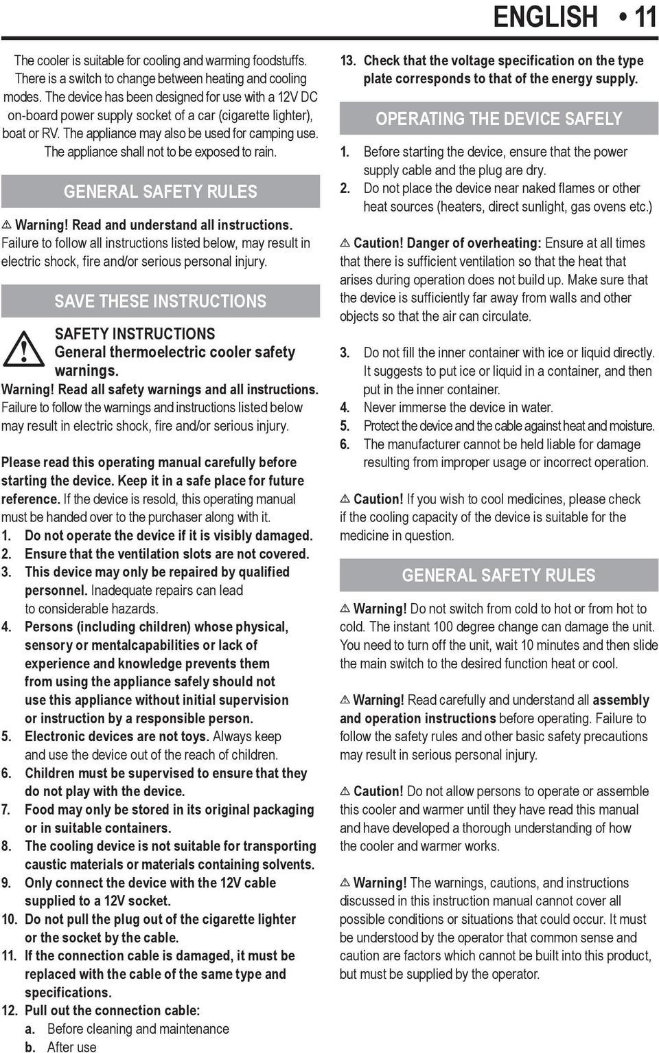 The appliance shall not to be exposed to rain. GENERAL SAFETY RULES Warning! Read and understand all instructions.