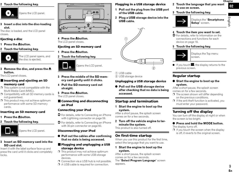 Plugging in a USB storage device Pull out the plug from the USB port of the USB cable. 2 Plug a USB storage device into the USB cable. Chapter 2 Touch the language that you want to use on screen.