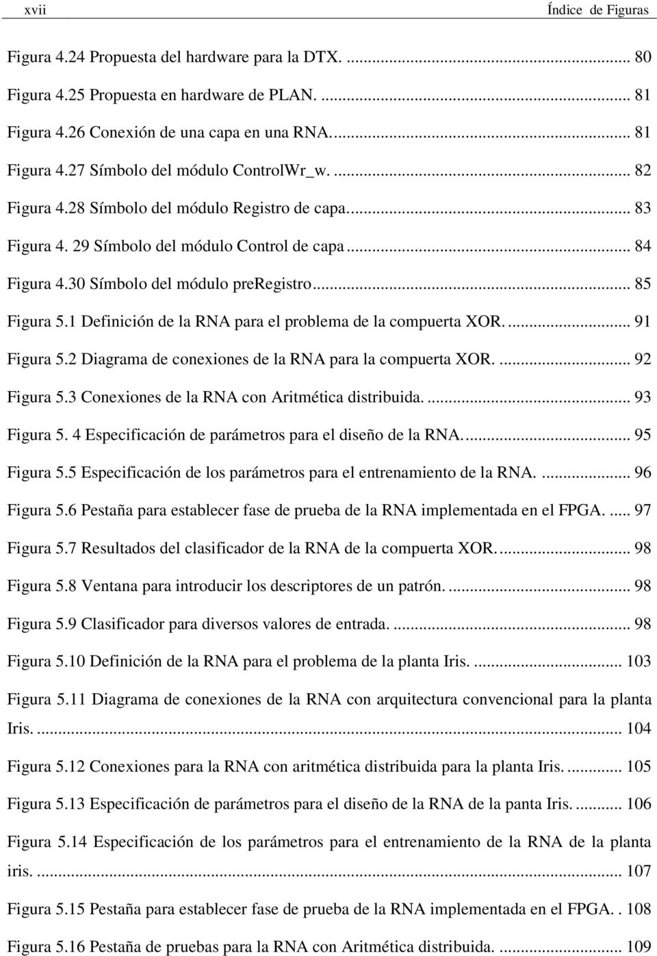 Definición de la RNA para el problema de la compuerta XOR.... 9 Figura 5.2 Diagrama de conexiones de la RNA para la compuerta XOR.... 92 Figura 5.3 Conexiones de la RNA con Aritmética distribuida.