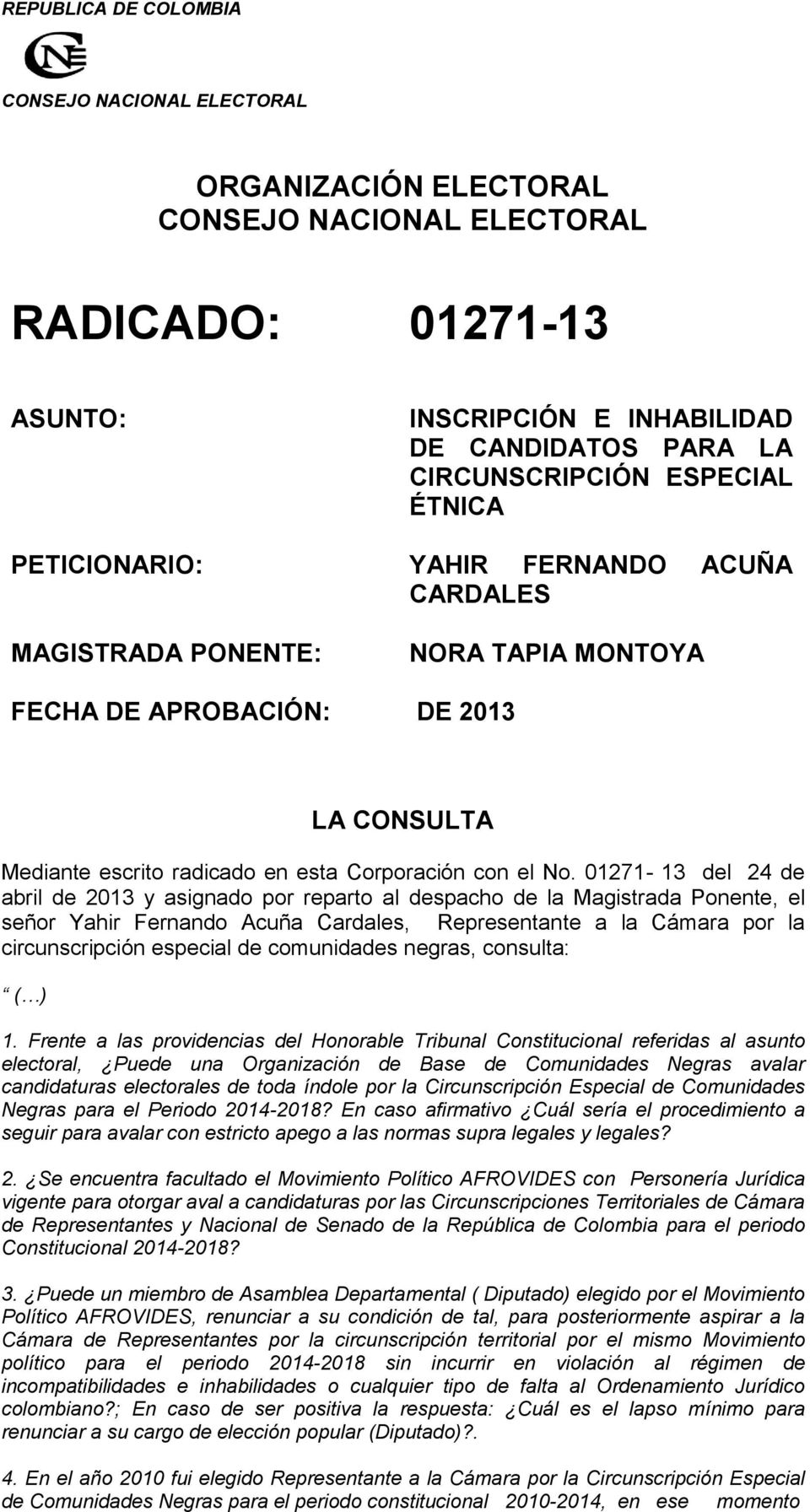 01271-13 del 24 de abril de 2013 y asignado por reparto al despacho de la Magistrada Ponente, el señor Yahir Fernando Acuña Cardales, Representante a la Cámara por la circunscripción especial de