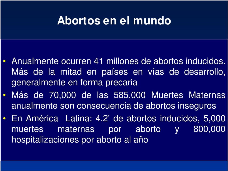 70,000 de las 585,000 Muertes Maternas anualmente son consecuencia de abortos inseguros En