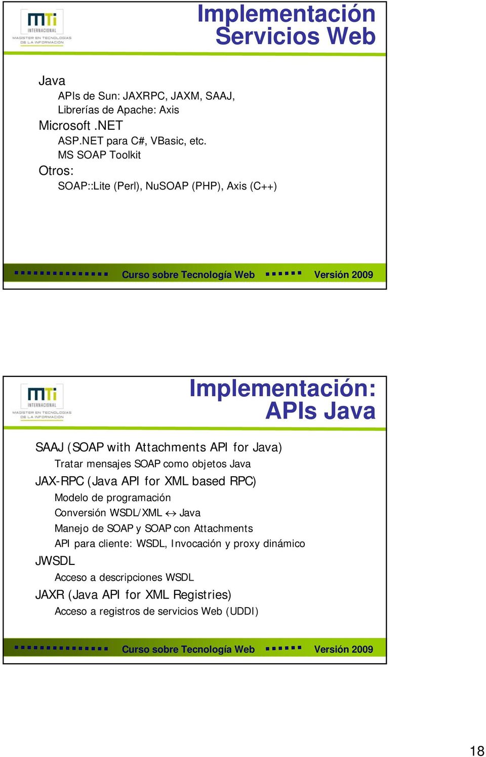 mensajes SOAP como objetos Java JAX-RPC (Java API for XML based RPC) Modelo de programación Conversión WSDL/XML Java Manejo de SOAP y SOAP con