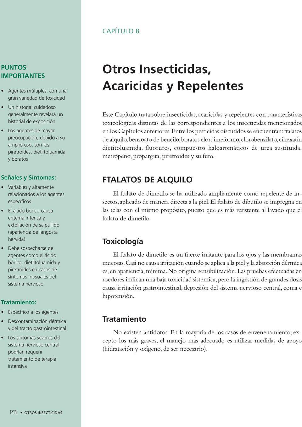 toxicológicas distintas de las correspondientes a los insecticidas mencionados en los Capítulos anteriores.