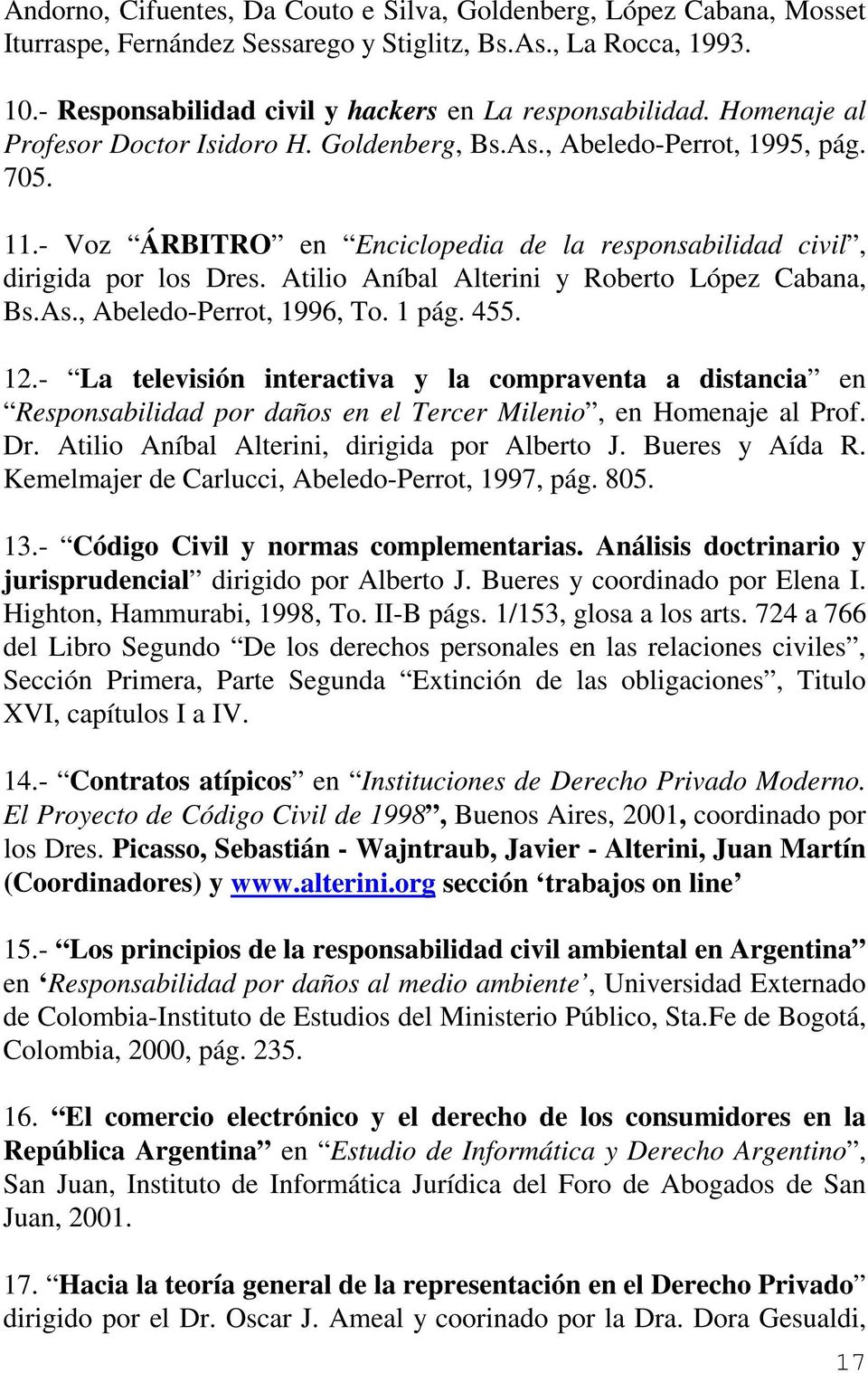 Atilio Aníbal Alterini y Roberto López Cabana, Bs.As., Abeledo-Perrot, 1996, To. 1 pág. 455. 12.