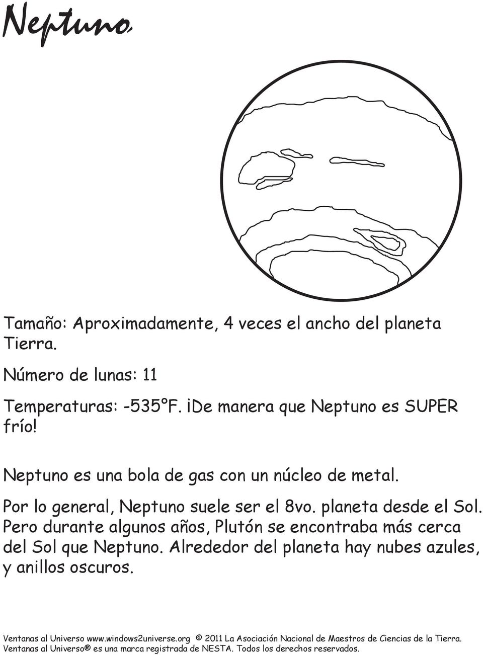 Neptuno es una bola de gas con un núcleo de metal. Por lo general, Neptuno suele ser el 8vo.