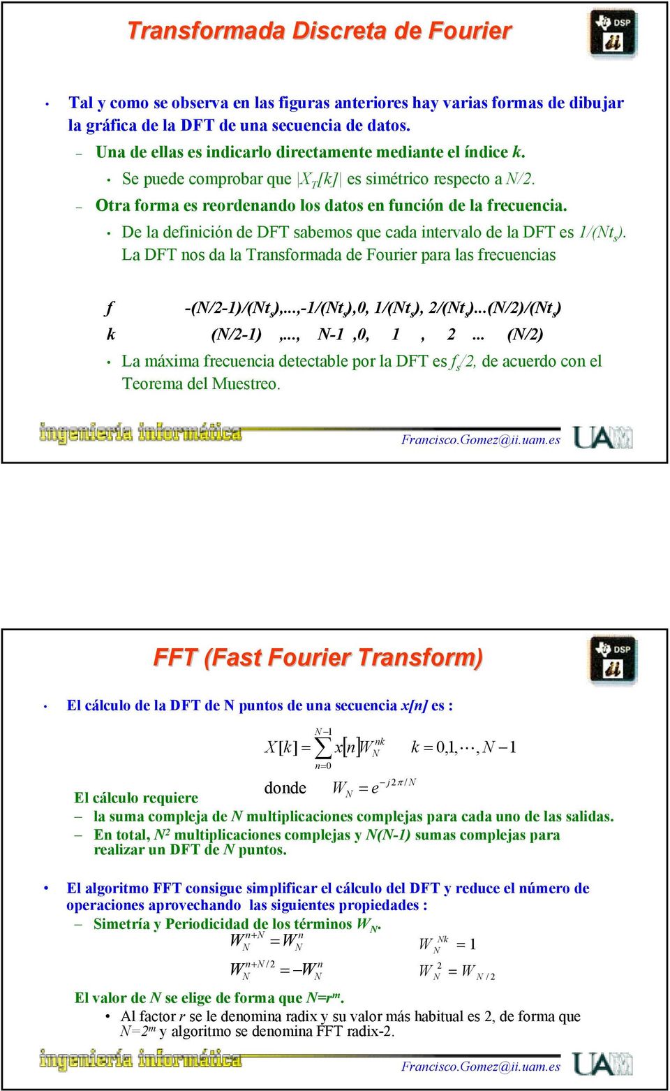 De la definición de DF sabemos que cada intervalo de la DF es /(t s ). a DF nos da la ransformada de Fourier para las frecuencias f -(/)/(t s ),...,/(t s ),, /(t s ), /(t s )...(/)/(t s ) k (/),...,,,,.