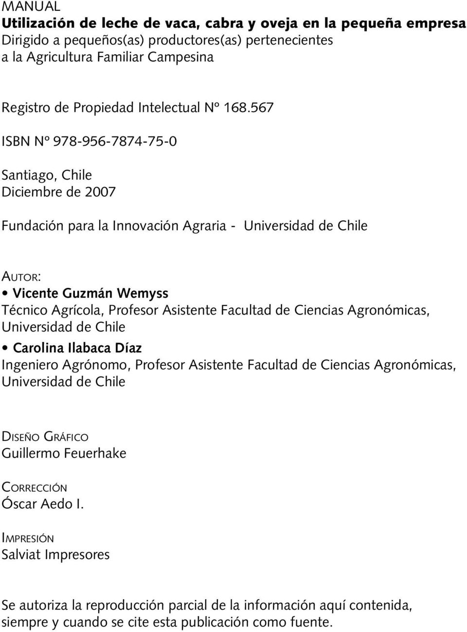 567 ISBN Nº 978-956-7874-75-0 Santiago, Chile Diciembre de 2007 Fundación para la Innovación Agraria - Universidad de Chile Au t o r : Vicente Guzmán Wemyss Técnico Agrícola, Profesor Asistente