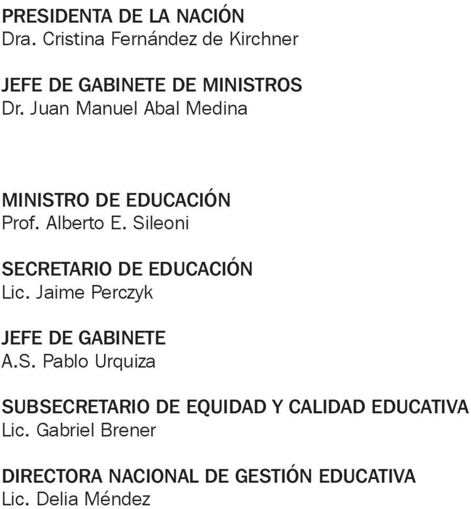 Juan Manuel Abal Medina MINISTRO DE EDUCACIÓN Prof. Alberto E.