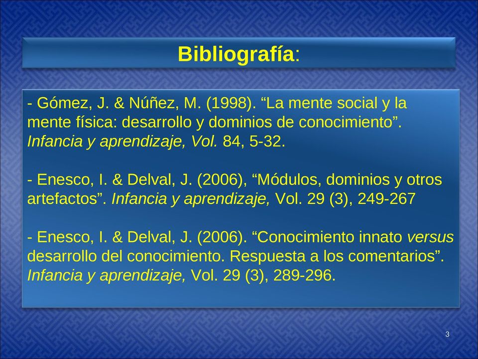 84, 5-32. - Enesco, I. & Delval, J. (2006), Módulos, dominios y otros artefactos. Infancia y aprendizaje, Vol.