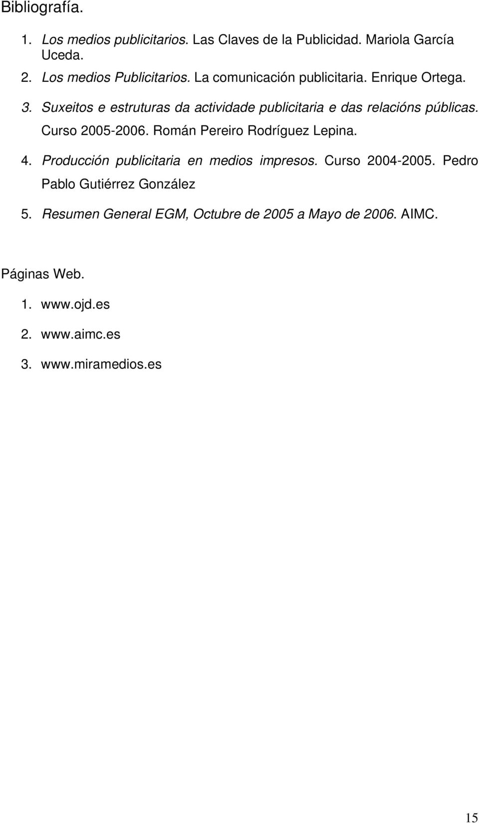 Curso 2005-2006. Román Pereiro Rodríguez Lepina. 4. Producción publicitaria en medios impresos. Curso 2004-2005.