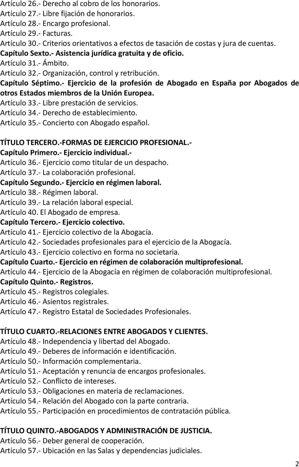 Organización, control y retribución. Capítulo Séptimo. Ejercicio de la profesión de Abogado en España por Abogados de otros Estados miembros de la Unión Europea. Artículo 33.