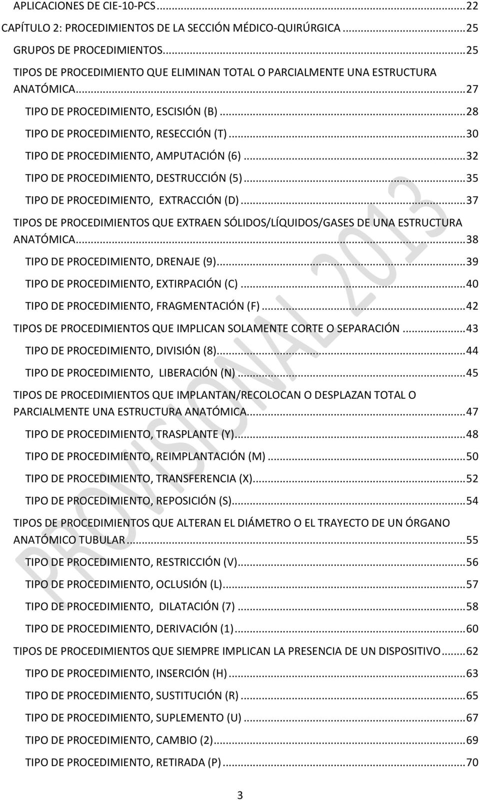 .. 30 TIPO DE PROCEDIMIENTO, AMPUTACIÓN (6)... 32 TIPO DE PROCEDIMIENTO, DESTRUCCIÓN (5)... 35 TIPO DE PROCEDIMIENTO, EXTRACCIÓN (D).