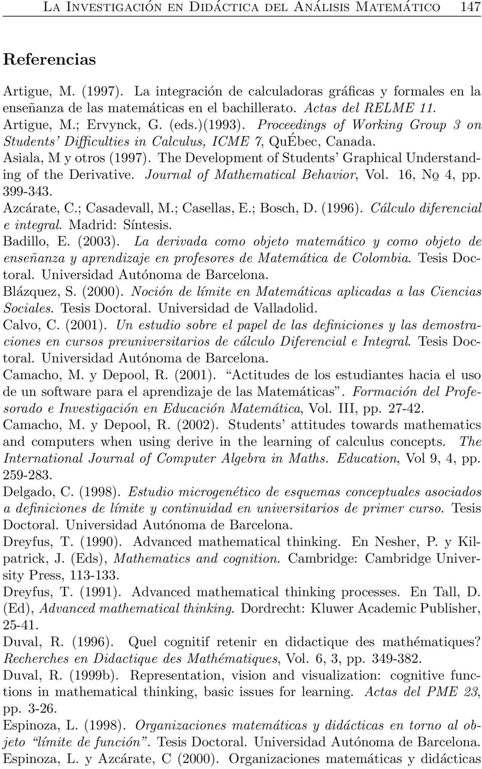 The Development of Students Graphical Understanding of the Derivative. Journal of Mathematical Behavior, Vol. 16, Nō 4, pp. 399-343. Azcárate, C.; Casadevall, M.; Casellas, E.; Bosch, D. (1996).
