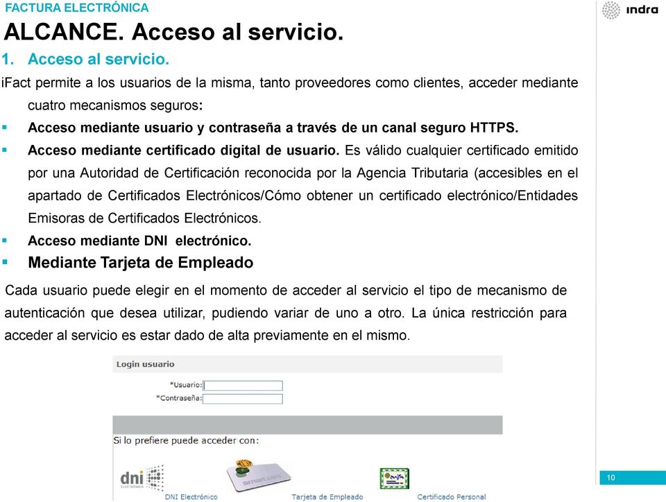 ifact permite a los usuarios de la misma, tanto proveedores como clientes, acceder mediante cuatro mecanismos seguros: Acceso mediante usuario y contraseña a través de un canal seguro HTTPS.