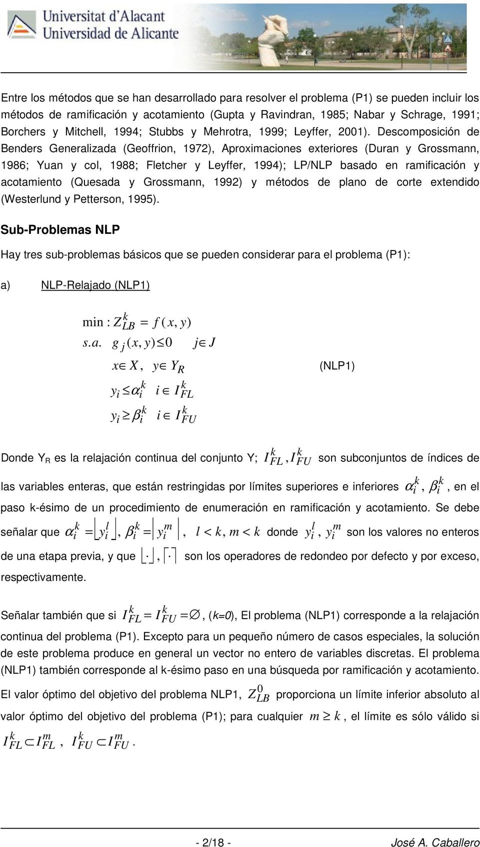 Quesada Grossmann 1992 métodos de plano de corte etendido Westerlund Petterson 1995 Sub-Problemas NLP Ha tres sub-problemas básicos que se pueden considerar para el problema P1: a NLP-Relaado NLP1