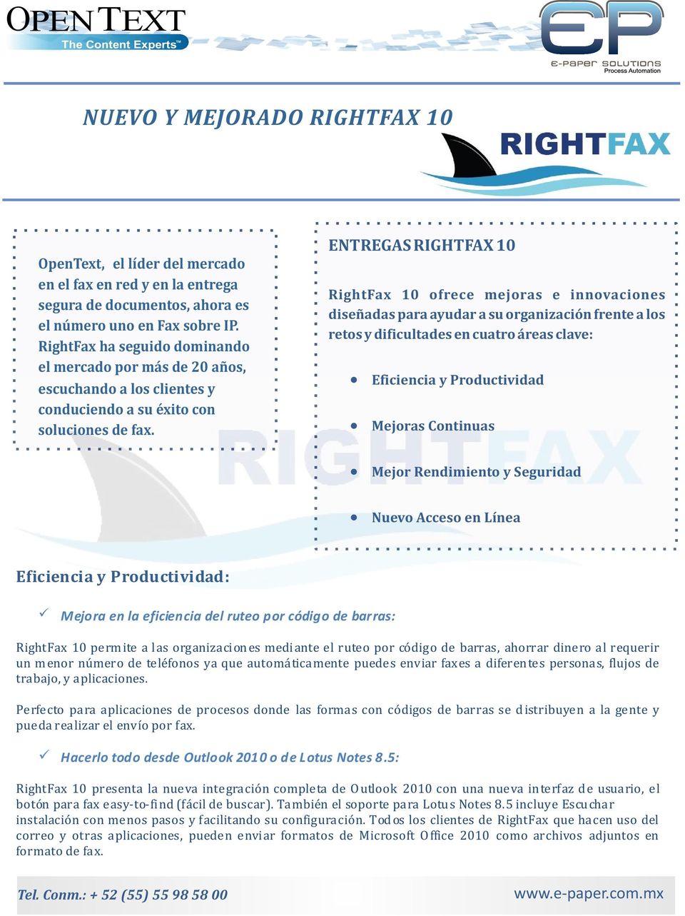 ENTREGAS RIGHTFAX 10 RightFax 10 ofrece mejoras e innovaciones diseñadas para ayudar a su organización frente a los retos y dificultades en cuatro áreas clave: Eficiencia y Productividad Mejoras