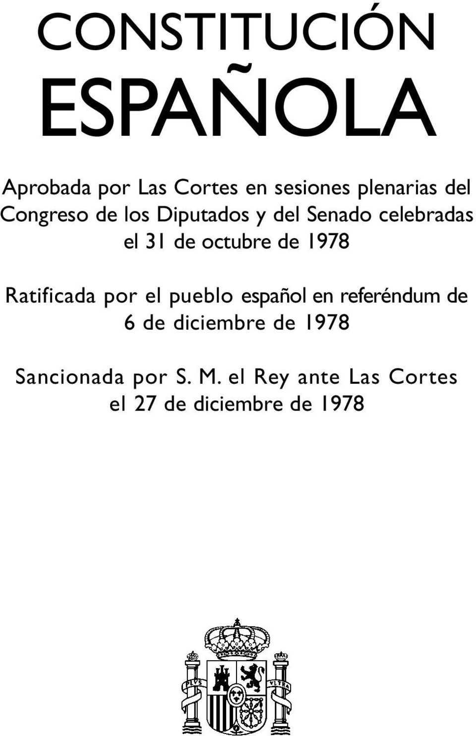 1978 Ratificada por el pueblo español en referéndum de 6 de diciembre de