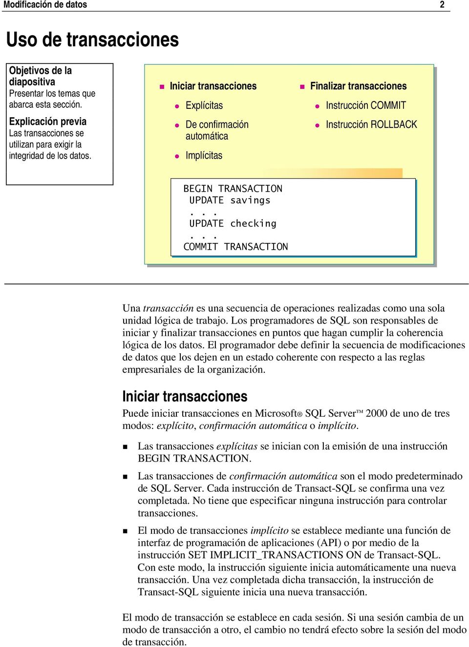 .. COMMIT TRANSACTION Una transacción es una secuencia de operaciones realizadas como una sola unidad lógica de trabajo.