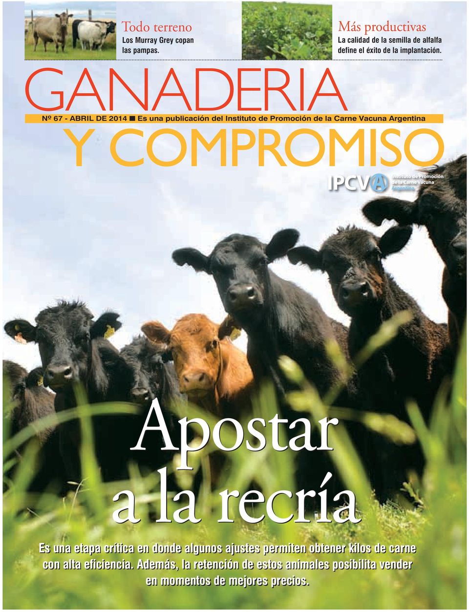 GANADERIA Nº 67 - ABRIL DE 2014 Es una publicación del Instituto de Promoción de la Carne Vacuna Argentina Y