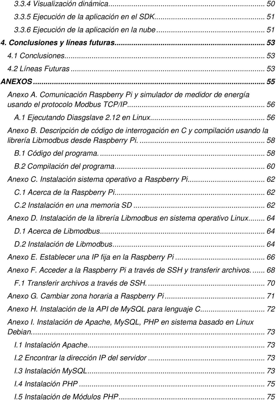 Descripción de código de interrogación en C y compilación usando la librería Libmodbus desde Raspberry Pi.... 58 B.1 Código del programa.... 58 B.2 Compilación del programa... 60 Anexo C.