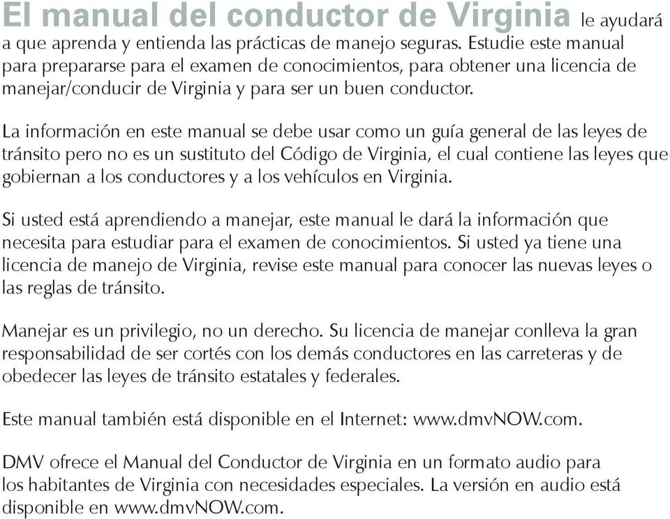 La información en este manual se debe usar como un guía general de las leyes de tránsito pero no es un sustituto del Código de Virginia, el cual contiene las leyes que gobiernan a los conductores y a