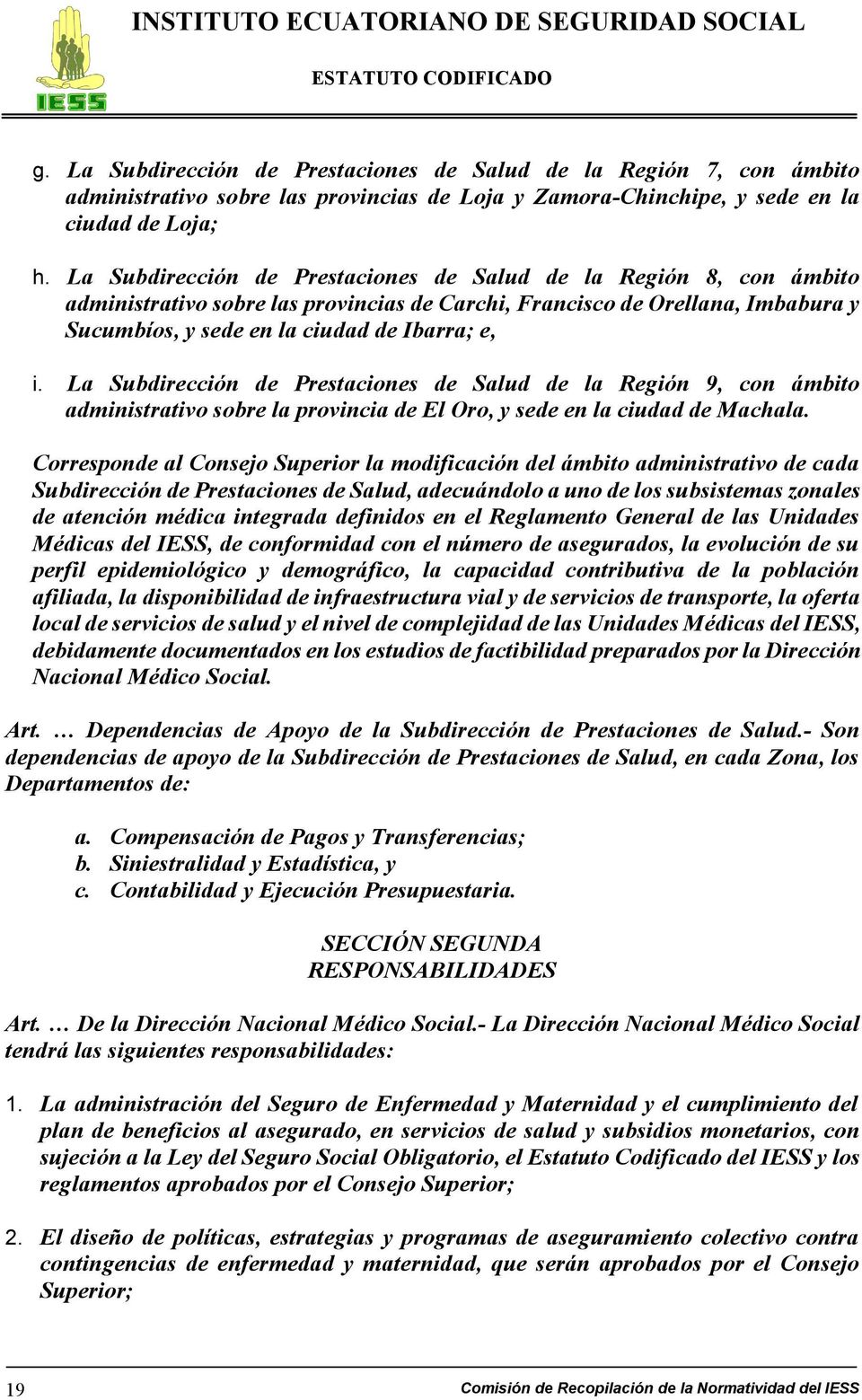 La Subdirección de Prestaciones de Salud de la Región 9, con ámbito administrativo sobre la provincia de El Oro, y sede en la ciudad de Machala.