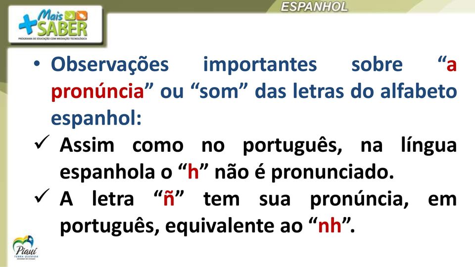português, na língua espanhola o h não é pronunciado.