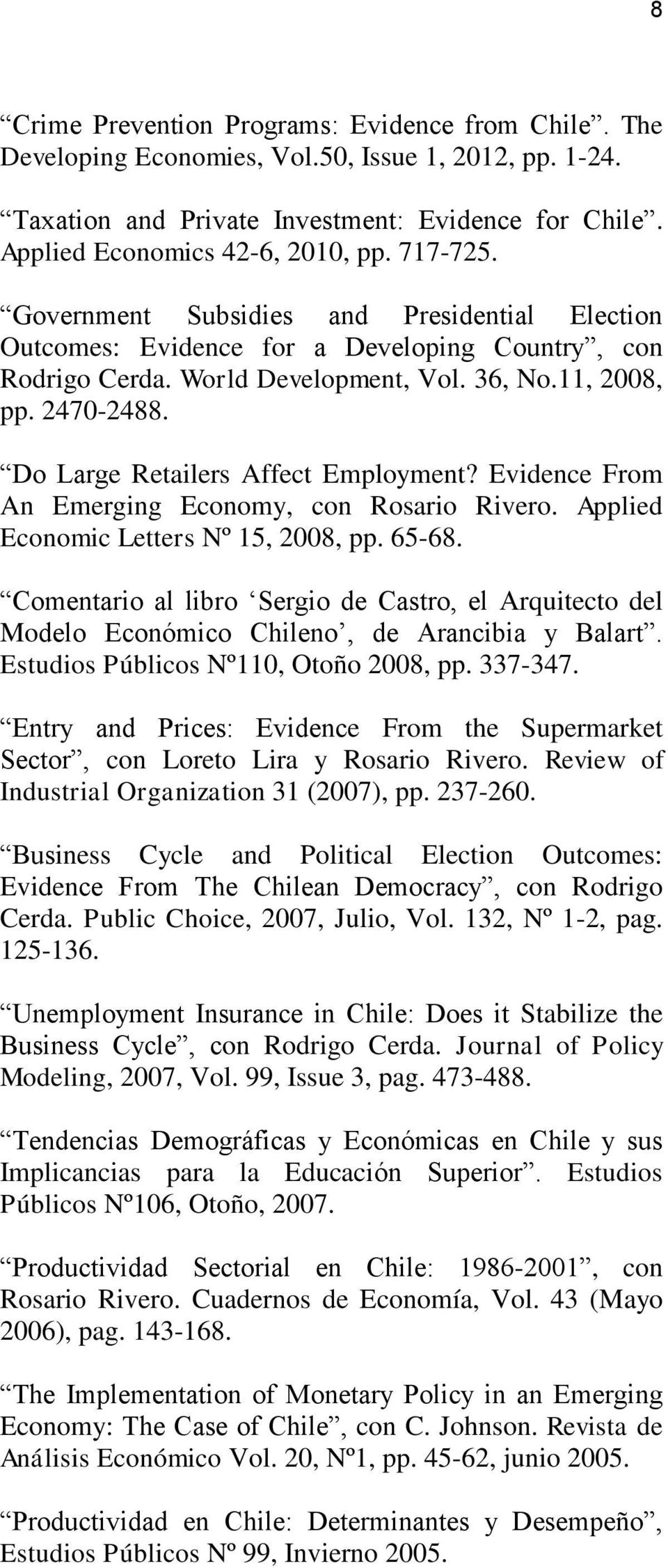 Do Large Retailers Affect Employment? Evidence From An Emerging Economy, con Rosario Rivero. Applied Economic Letters Nº 15, 2008, pp. 65-68.