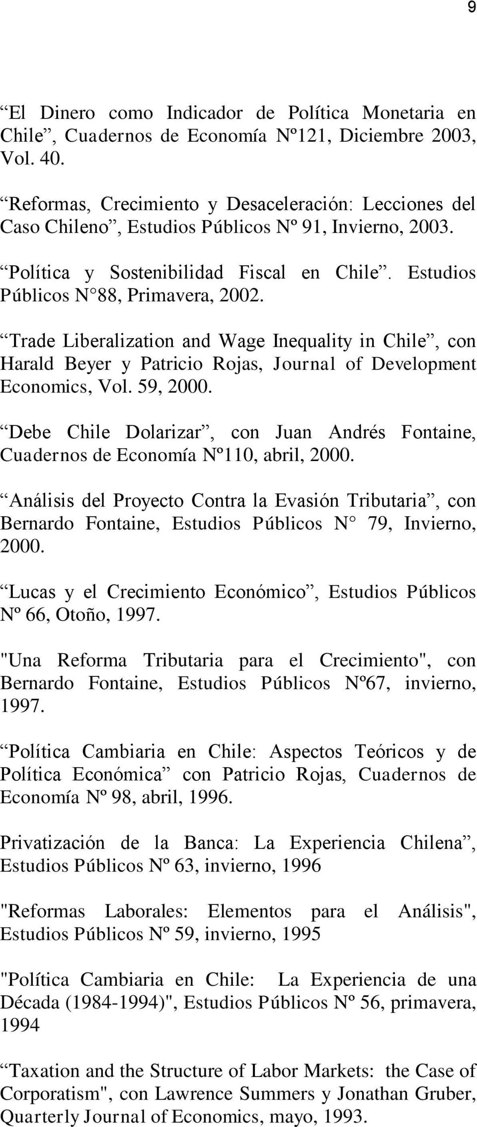 Trade Liberalization and Wage Inequality in Chile, con Harald Beyer y Patricio Rojas, Journal of Development Economics, Vol. 59, 2000.