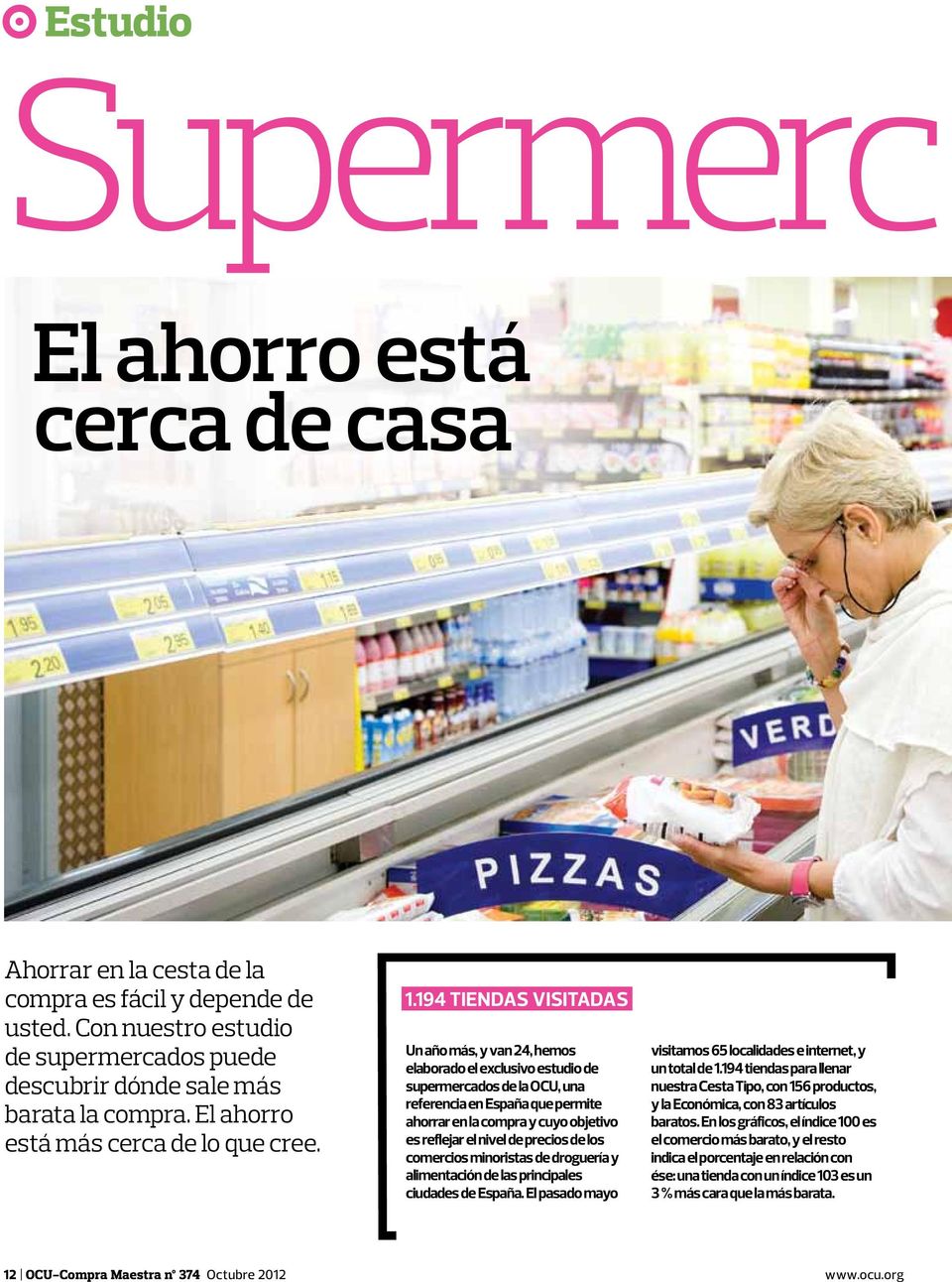 194 tiendas visitadas Un año más, y van 24, hemos elaborado el exclusivo estudio de supermercados de la OCU, una referencia en España que permite ahorrar en la compra y cuyo objetivo es reflejar el