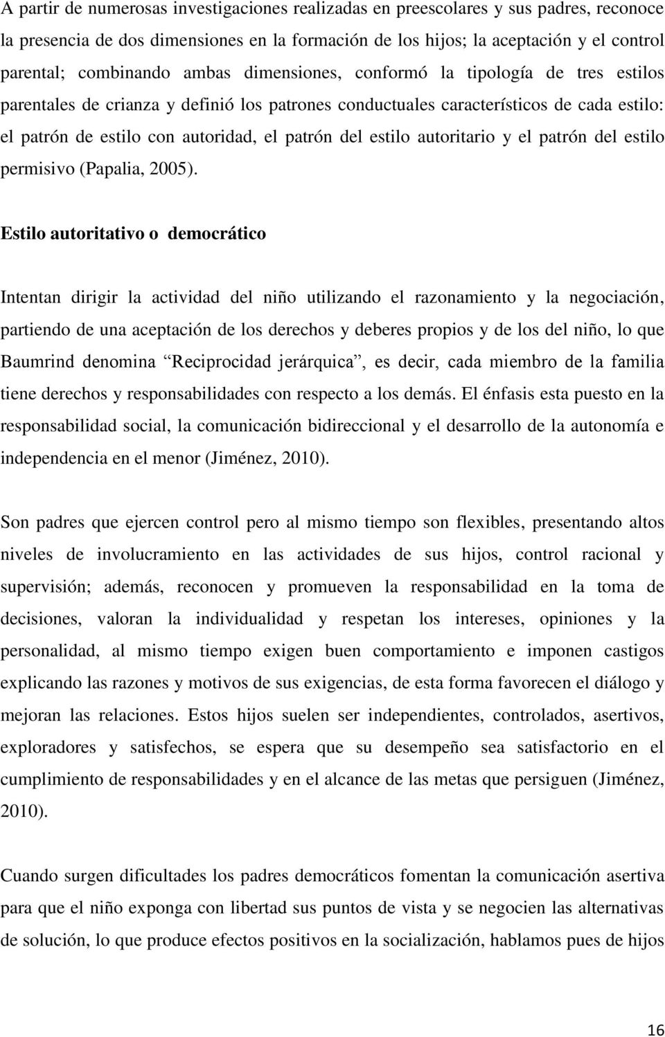 estilo autoritario y el patrón del estilo permisivo (Papalia, 2005).
