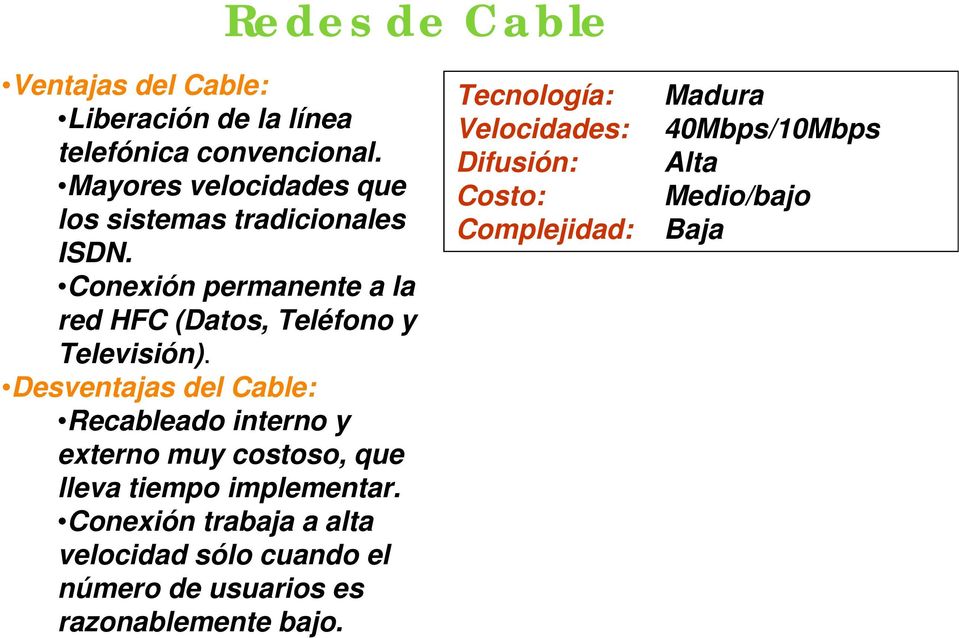 Desventajas del Cable: Recableado interno y externo muy costoso, que lleva tiempo implementar.