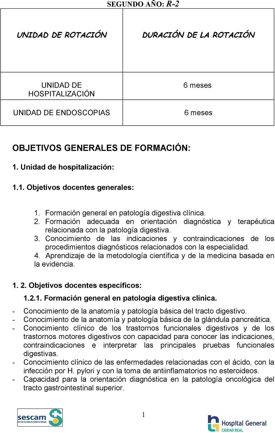 Conocimiento de las indicaciones y contraindicaciones de los procedimientos diagnósticos relacionados con la especialidad. 4.