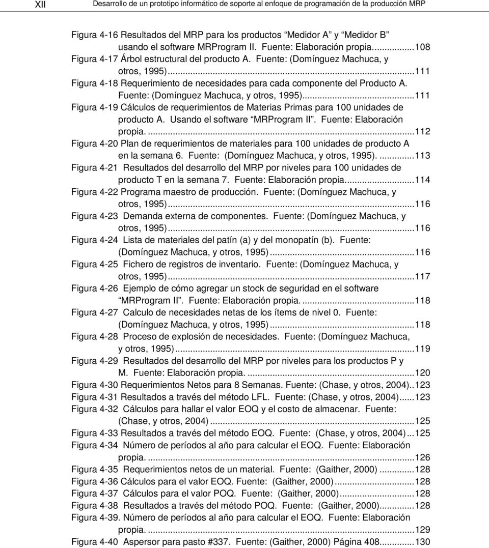 .. 111 Figura 4-18 Requerimiento de necesidades para cada componente del Producto A. Fuente: (Domínguez Machuca, y otros, 1995).