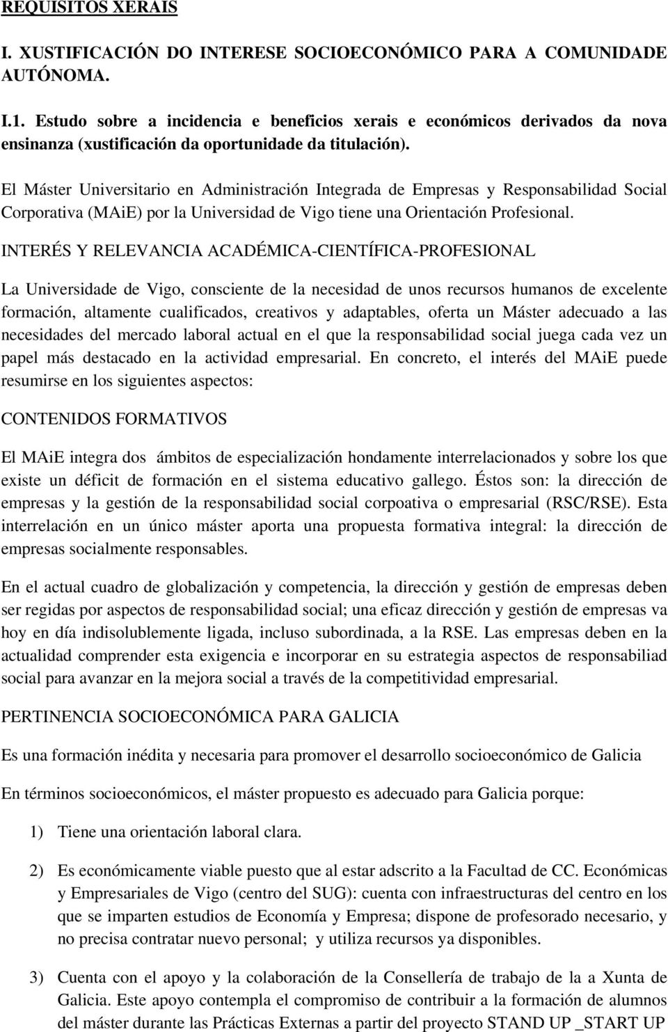 El Máster Universitario en Administración Integrada de Empresas y Responsabilidad Social Corporativa (MAiE) por la Universidad de Vigo tiene una Orientación Profesional.