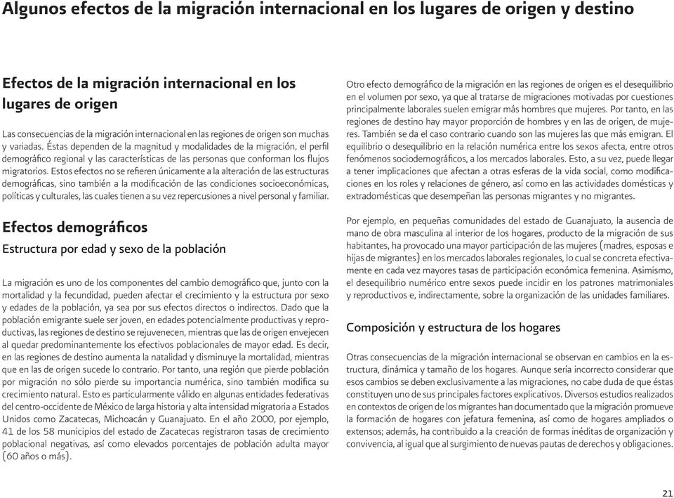 Éstas dependen de la magnitud y modalidades de la migración, el perfil demográfico regional y las características de las personas que conforman los flujos migratorios.