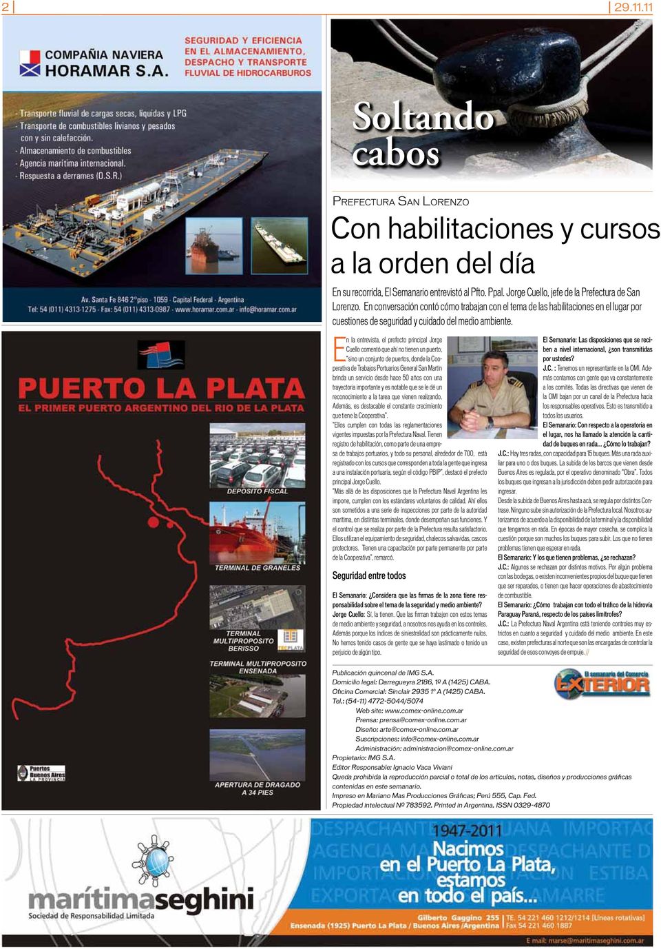 E n la entrevista, el prefecto principal Jorge Cuello comentó que ahí no tienen un puerto, sino un conjunto de puertos, donde la Cooperativa de Trabajos Portuarios General San Martín brinda un