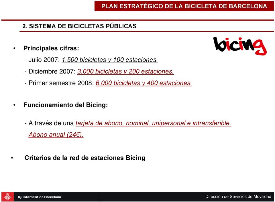- Primer semestre 2008: 6.000 bicicletas y 400 estaciones.