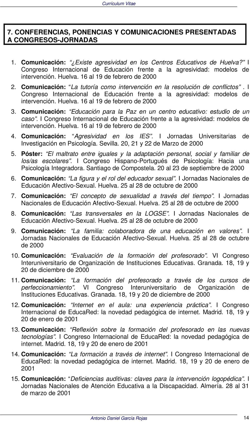 Comunicación: La tutoría como intervención en la resolución de conflictos. I Congreso Internacional de Educación frente a la agresividad: modelos de intervención. Huelva.