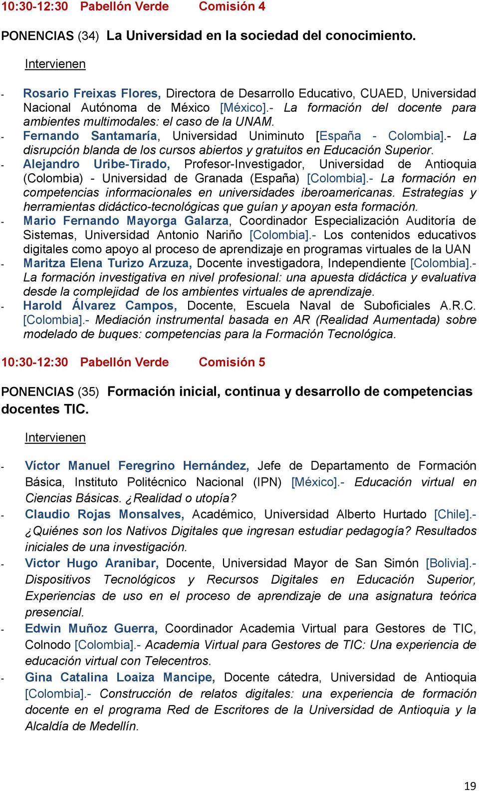 - Fernando Santamaría, Universidad Uniminuto [España - Colombia].- La disrupción blanda de los cursos abiertos y gratuitos en Educación Superior.