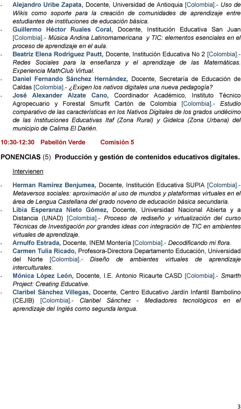 - Guillermo Héctor Ruales Coral, Docente, Institución Educativa San Juan [Colombia].- Música Andina Latinomamericana y TIC: elementos esenciales en el proceso de aprendizaje en el aula.