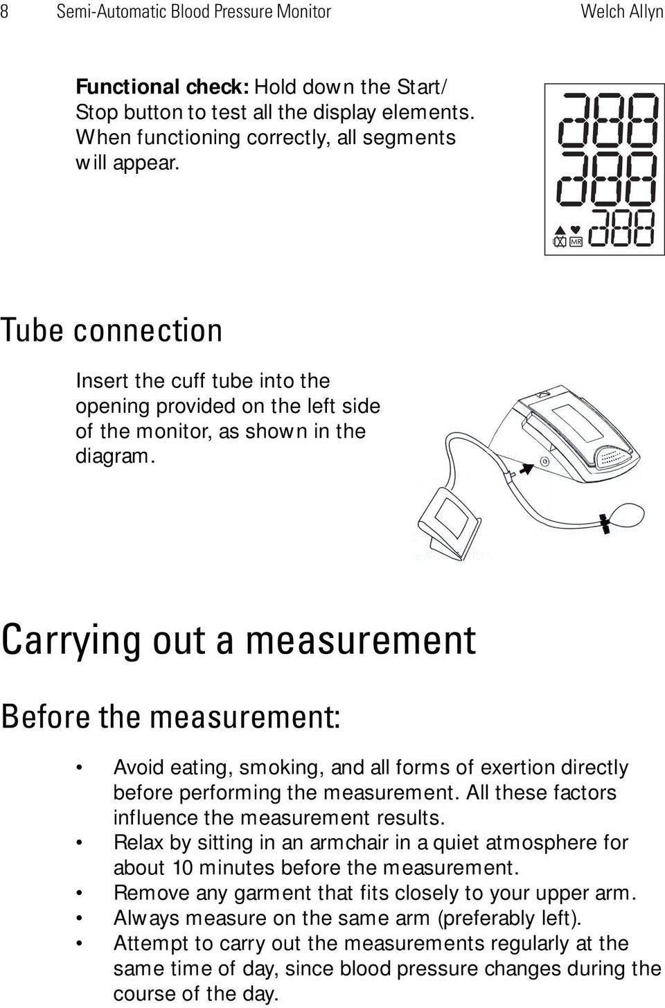 Carrying out a measurement Before the measurement: Avoid eating, smoking, and all forms of exertion directly before performing the measurement. All these factors influence the measurement results.