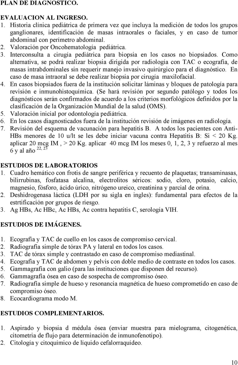 abdominal. 2. Valoración por Oncohematología pediátrica. 3. Interconsulta a cirugía pediátrica para biopsia en los casos no biopsiados.