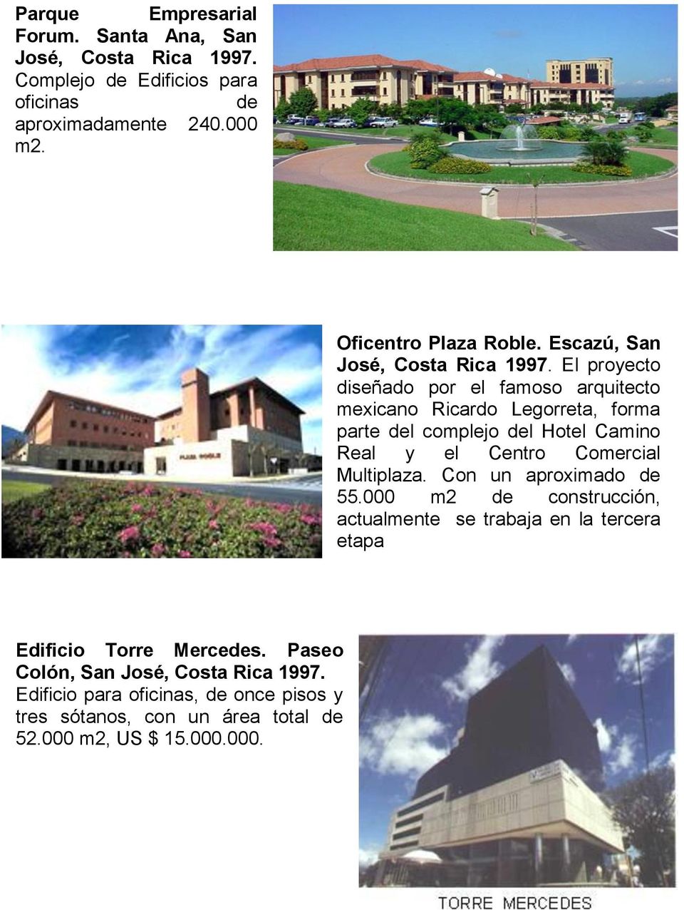 El proyecto diseñado por el famoso arquitecto mexicano Ricardo Legorreta, forma parte del complejo del Hotel Camino Real y el Centro Comercial