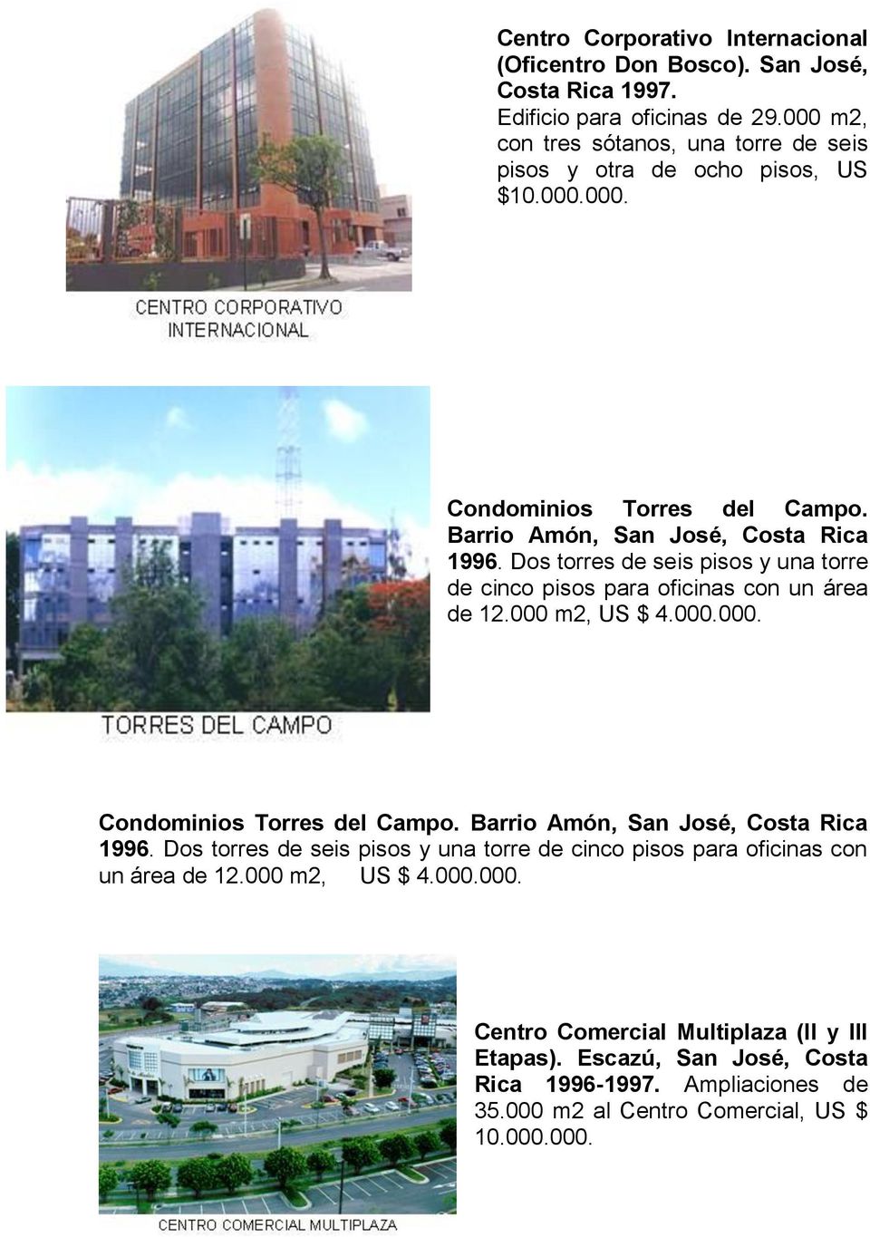 Dos torres de seis pisos y una torre de cinco pisos para oficinas con un área de 12.000 m2, US $ 4.000.000. Condominios Torres del Campo. Barrio Amón, San José, Costa Rica 1996.