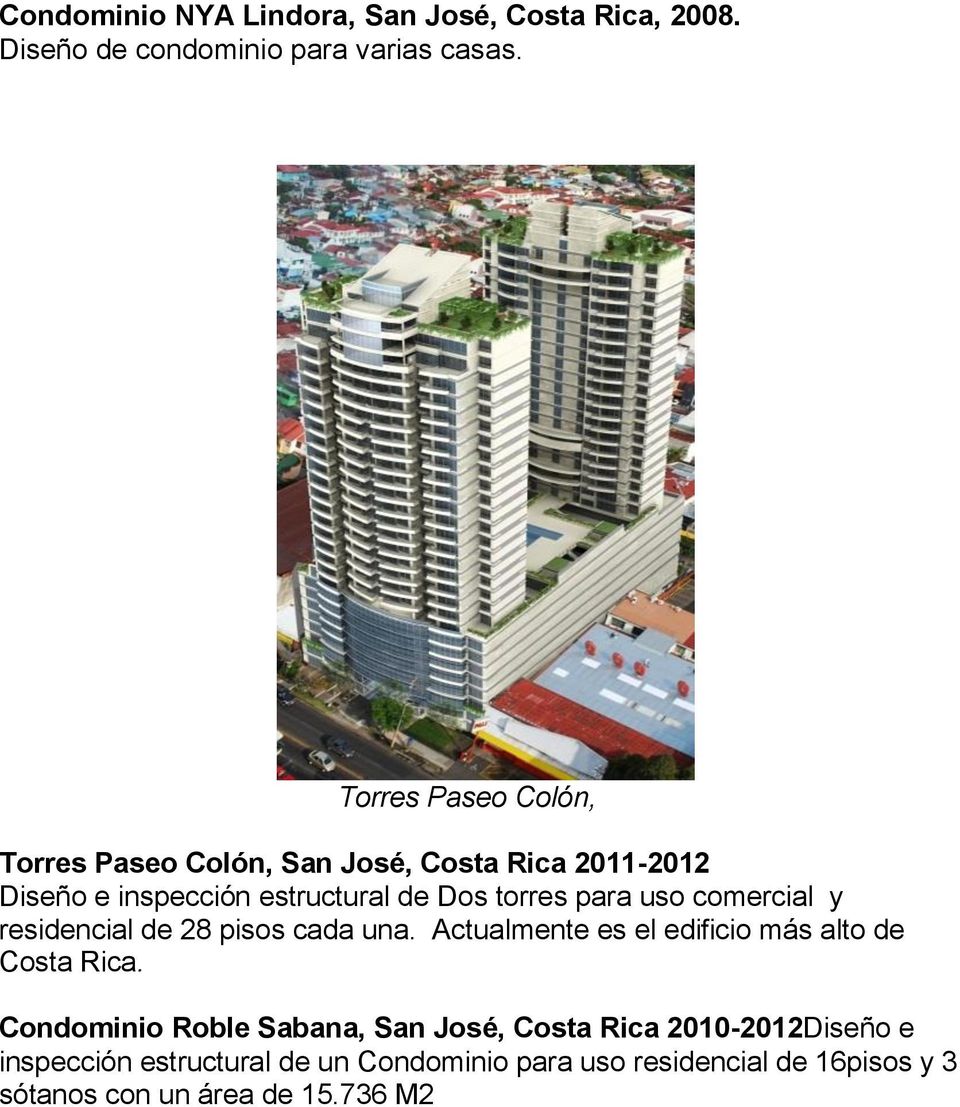 uso comercial y residencial de 28 pisos cada una. Actualmente es el edificio más alto de Costa Rica.