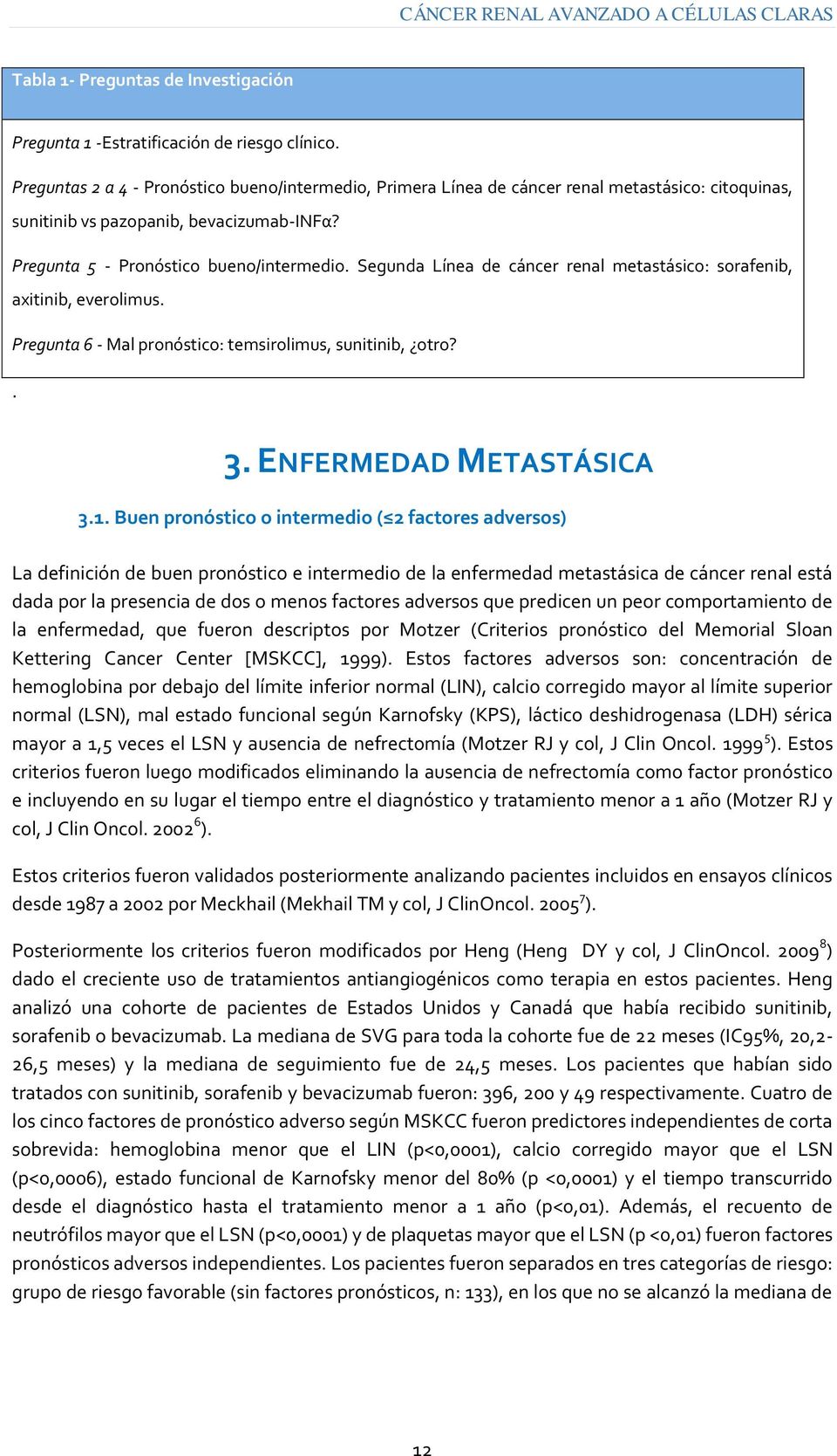 Segunda Línea de cáncer renal metastásico: sorafenib, axitinib, everolimus. Pregunta 6 - Mal pronóstico: temsirolimus, sunitinib, otro?. 3. ENFERMEDAD METASTÁSICA 3.1.