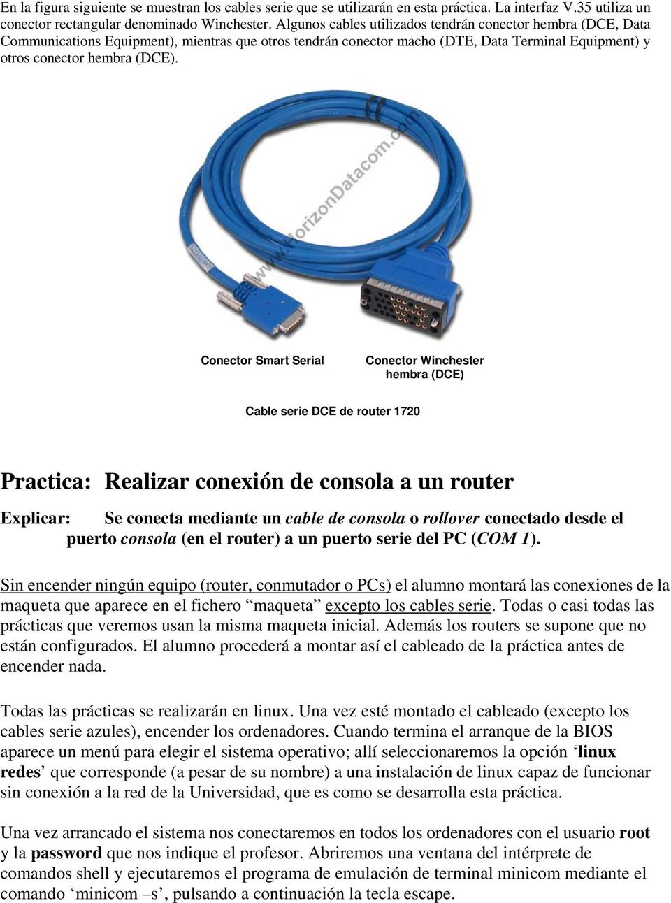 Conector Smart Serial Conector Winchester hembra (DCE) Cable serie DCE de router 1720 Practica: Realizar conexión de consola a un router Explicar: Se conecta mediante un cable de consola o rollover